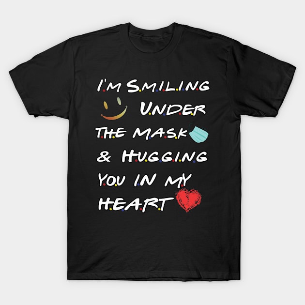 I’m Smiling Under The Mask And Hugging You In My Heart Gift T-Shirt by BuzzTeeStore